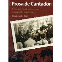 Livro - Prosa De Cantador: A História E As Histórias Dos Cururueiros Paulistas - Sérgio Santa Rosa comprar usado  Brasil 